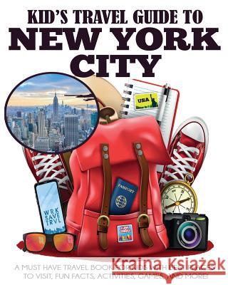 Kid's Travel Guide to New York City: A Must Have Travel Book for Kids with Best Places to Visit, Fun Facts, Activities, Games, and More! Julie Grady Dylanna Travel Press 9781949651539 Dylanna Publishing, Inc. - książka
