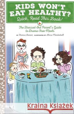 Kids Won't Eat Healthy? Quick, Read This Book!: The Stressed-Out Parent's Guide to Drama-Free Meals Theresa Bonner Alissa Mendenhall 9781517258443 Createspace - książka
