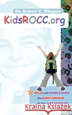 KidsROCC.org Robert C Wingate 9781600343063 Xulon Press - książka