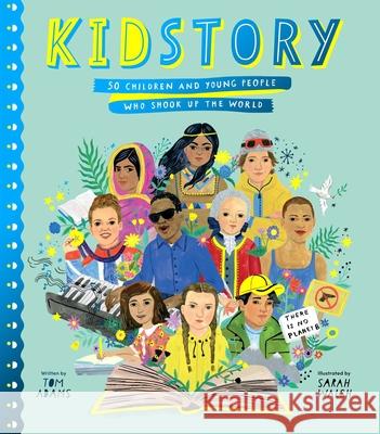 Kidstory: 50 Children and Young People Who Shook Up the World Tom Adams Sarah Walsh 9781534485150 Atheneum Books for Young Readers - książka