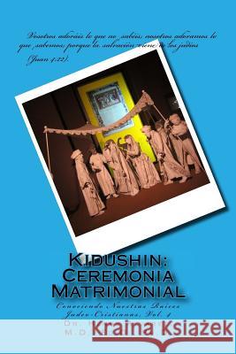 Kidushin: Ceremonia Matrimonial: Conociendo Nuestras Raíces Judeo-Cristianas, Vol. 4 Alvarez M. D., Henry 9781511530729 Createspace - książka
