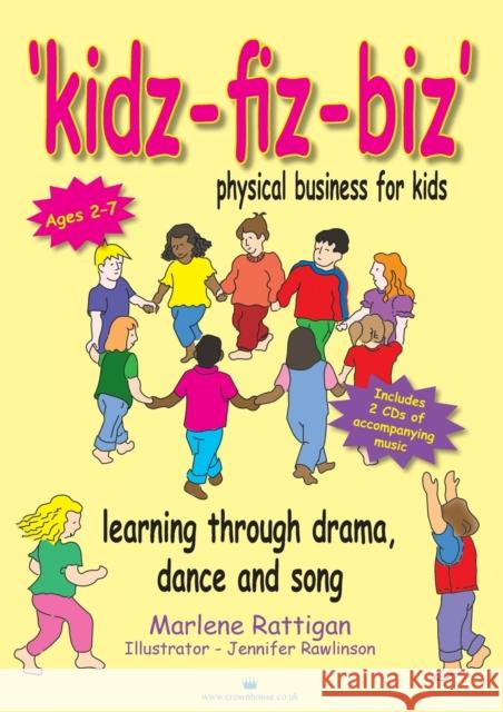 Kidz-Fiz-Biz - Physical Business for Kids: Learning Through Drama, Dance and Song Rattigan, Marlene 9781845900007 Crown House Publishing - książka