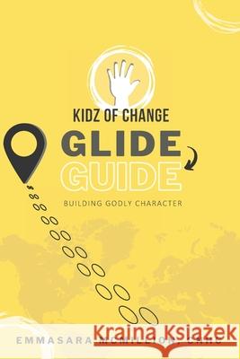 Kidz of Change GLIDE GUIDE: A workbook to grow in character + confidence Emmasara McMillion, Bijou McMillion 9798540550314 Independently Published - książka