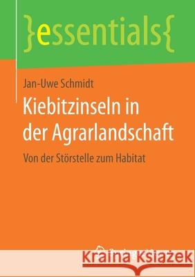 Kiebitzinseln in Der Agrarlandschaft: Von Der Störstelle Zum Habitat Schmidt, Jan-Uwe 9783658201944 Springer, Berlin - książka