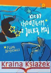 Kiedy chodziłem z Julką Maj Paweł Beręsewicz 9788382082739 Literatura - książka