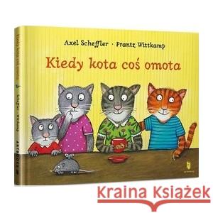 Kiedy kota coś omota SCHEFFLER AXEL, WITTKAMP FRANTZ 9788367715133 ARTBOOKS - książka