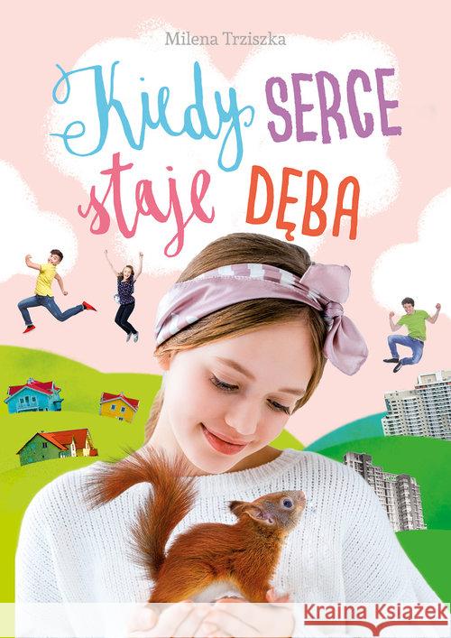 Kiedy serce staje dęba Trziszka Milena 9788379155866 Skrzat - książka