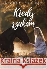 Kiedy szukam Aleksandra Rak 9788379954797 Inanna - książka