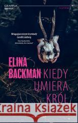 Kiedy umiera król Elina Backman, Bożena Kojro 9788381438278 Czarna Owca - książka