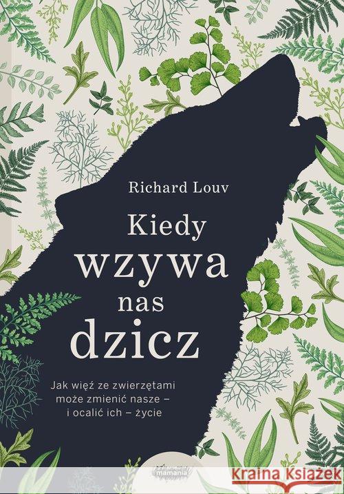 Kiedy wzywa nas dzicz Louv Richard 9788366329850 Mamania - książka