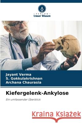 Kiefergelenk-Ankylose Verma, Jayant, Gokkulakrishnan, S., Chaurasia, Archana 9786200793096 Verlag Unser Wissen - książka