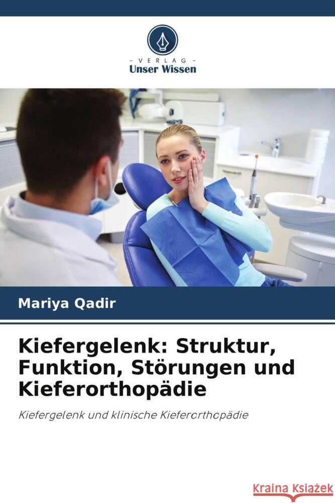 Kiefergelenk: Struktur, Funktion, St?rungen und Kieferorthop?die Mariya Qadir 9786208072247 Verlag Unser Wissen - książka
