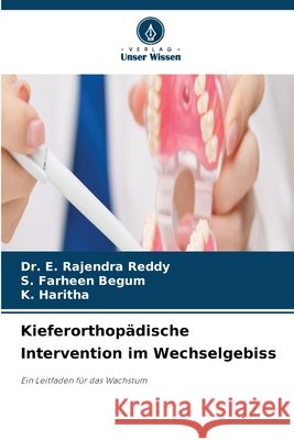 Kieferorthop?dische Intervention im Wechselgebiss E. Rajendra Reddy S. Farheen Begum K. Haritha 9786630222685 Verlag Unser Wissen - książka