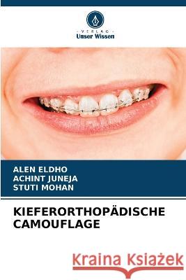 Kieferorthopadische Camouflage Alen Eldho Achint Juneja Stuti Mohan 9786206186427 Verlag Unser Wissen - książka