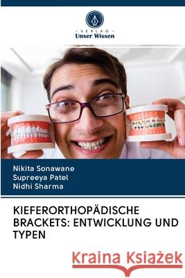 Kieferorthopädische Brackets: Entwicklung Und Typen Nikita Sonawane, Supreeya Patel, Nidhi Sharma 9786200997005 Verlag Unser Wissen - książka
