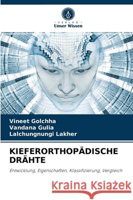 Kieferorthopädische Drähte Vineet Golchha, Vandana Gulia, Lalchungnungi Lakher 9786204086255 Verlag Unser Wissen - książka