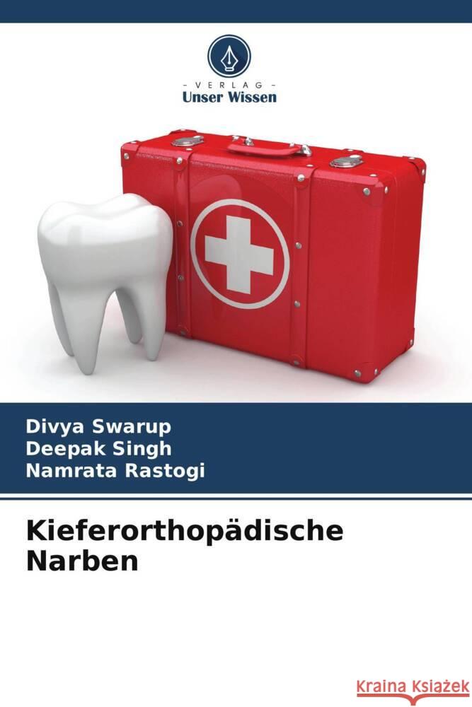 Kieferorthopädische Narben Swarup, Divya, Singh, Deepak, Rastogi, Namrata 9786208205546 Verlag Unser Wissen - książka