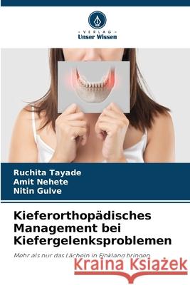 Kieferorthopädisches Management bei Kiefergelenksproblemen Tayade, Ruchita, Nehete, Amit, Gulve, Nitin 9786209271700 Verlag Unser Wissen - książka