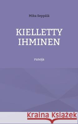 Kielletty ihminen: runoja Mika Sepp?l? 9789528054092 Bod - Books on Demand - książka