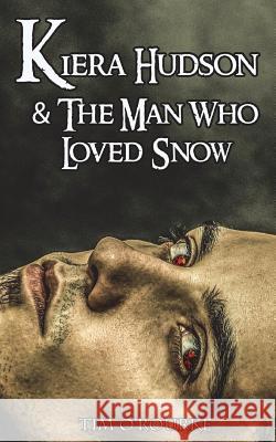 Kiera Hudson & The Man Who Loved Snow O'Rourke, Tim 9781721251452 Createspace Independent Publishing Platform - książka