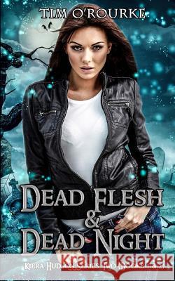 Kiera Hudson: Dead Flesh & Dead Night (Books 1 & 2) Tim O'Rourke 9781986786829 Createspace Independent Publishing Platform - książka