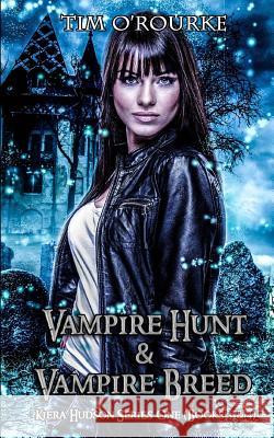 Kiera Hudson: Vampire Hunt & Vampire Breed (Books 3 & 4) Tim O'Rourke 9781986756334 Createspace Independent Publishing Platform - książka