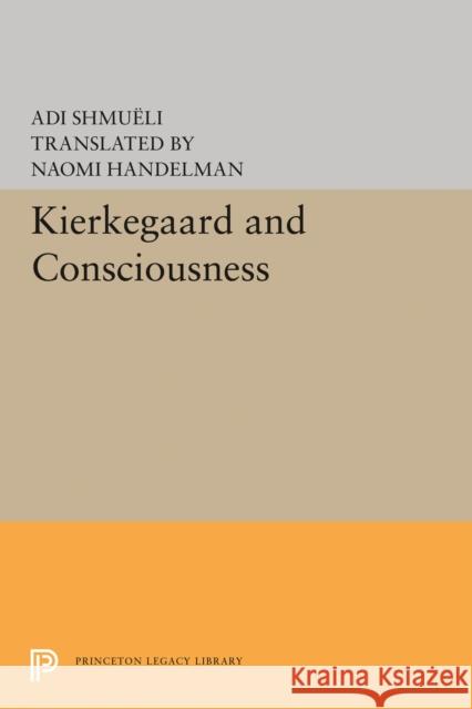 Kierkegaard & Consciousness Adi Shmueli 9780691620428 Princeton University Press - książka