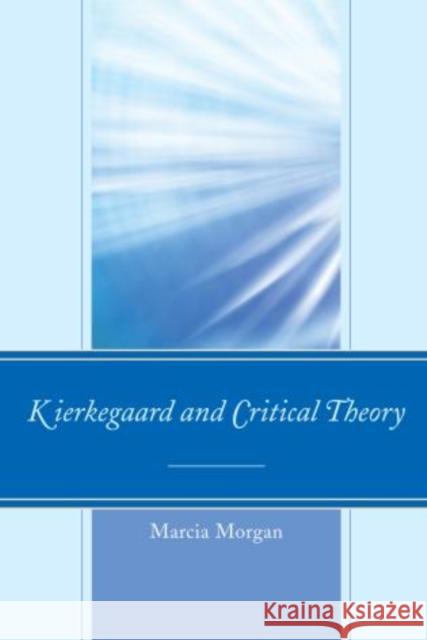 Kierkegaard and Critical Theory Marcia S. Morgan 9780739167786 Lexington Books - książka