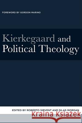 Kierkegaard and Political Theology Roberto Sirvent Silas Morgan Gordon Marino 9781498224840 Pickwick Publications - książka
