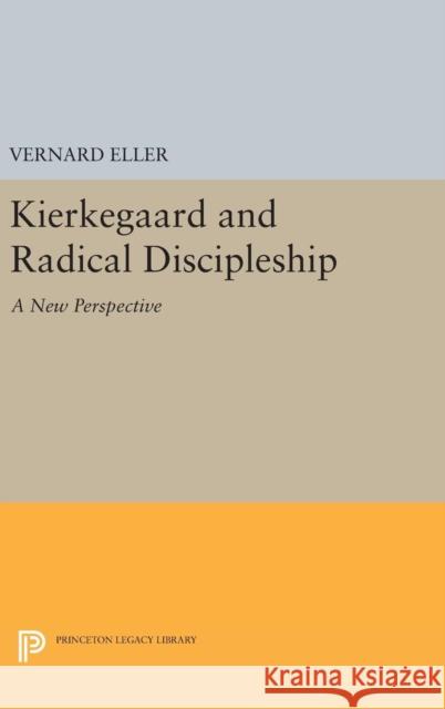 Kierkegaard and Radical Discipleship Vernard Eller 9780691650074 Princeton University Press - książka