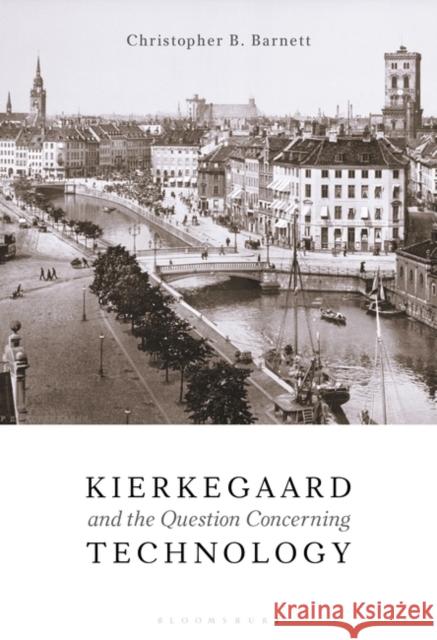 Kierkegaard and the Question Concerning Technology Christopher B. Barnett 9781501378348 Bloomsbury Academic - książka