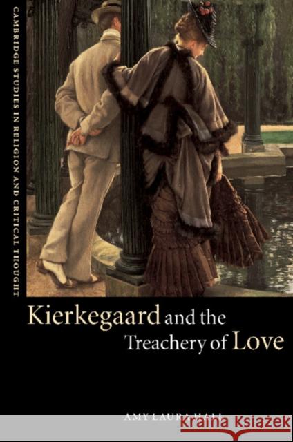 Kierkegaard and the Treachery of Love Amy Laura Hall 9780521809139 CAMBRIDGE UNIVERSITY PRESS - książka