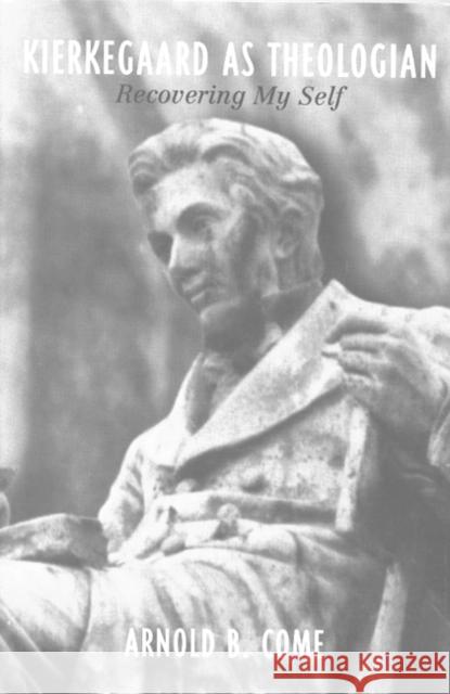 Kierkegaard as Theologian: Recovering My Self: Volume 24 Arnold B. Come 9780773510234 McGill-Queen's University Press - książka