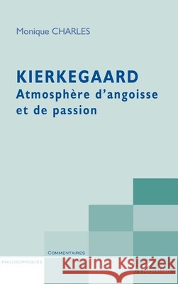 Kierkegaard: Atmosph?re d'angoisse et de passion Monique Charles 9782296027015 Editions L'Harmattan - książka