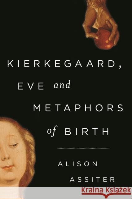 Kierkegaard, Eve and Metaphors of Birth Alison, Professor Assiter 9781783483259 Rowman & Littlefield International - książka