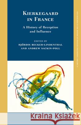 Kierkegaard in France: A History of Reception and Influence Hj?rdis Becker-Lindenthal Andrew Sackin-Poll 9789004727847 Brill - książka