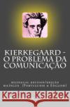 Kierkegaard: o problema da comunicacao: Bilingual edition (Portuguese & English) Da Costa, Cleberson Eduardo 9781544022475 Createspace Independent Publishing Platform