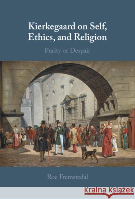 Kierkegaard on Self, Ethics, and Religion: Purity or Despair Roe Fremstedal 9781316513767 Cambridge University Press - książka