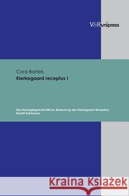 Kierkegaard Receptus I: Die Theologiegeschichtliche Bedeutung Der Kierkegaard-Rezeption Rudolf Bultmanns Bartels, Cora   9783899714364 V&R unipress - książka
