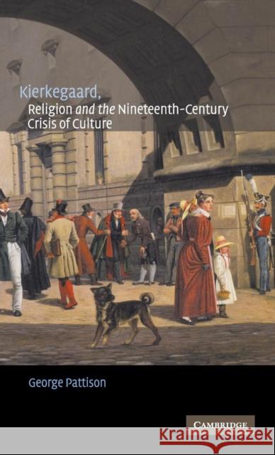 Kierkegaard, Religion and the Nineteenth-Century Crisis of Culture George Pattison (Aarhus Universitet, Denmark) 9780521811705 Cambridge University Press - książka