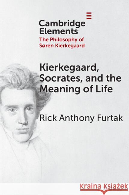 Kierkegaard, Socrates, and the Meaning of Life Rick Anthony (Colorado College) Furtak 9781009616096 Cambridge University Press - książka