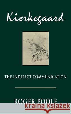 Kierkegaard: The Indirect Communication Poole, Roger 9780813914602 University of Virginia Press - książka