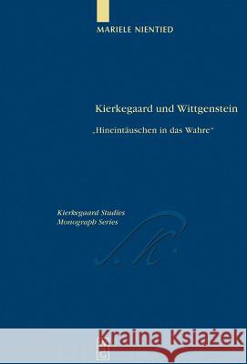 Kierkegaard Und Wittgenstein: Hineintäuschen in Das Wahre Nientied, Mariele 9783110175677 Walter de Gruyter & Co - książka