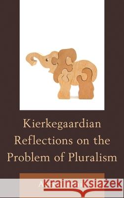 Kierkegaardian Reflections on the Problem of Pluralism Aaron Fehir 9780739185841 Lexington Books - książka
