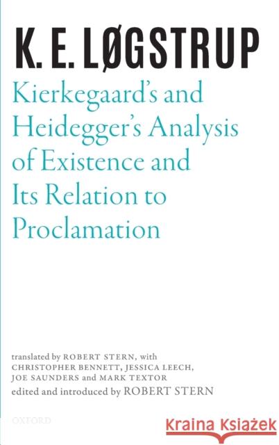 Kierkegaard's and Heidegger's Analysis of Existence and Its Relation to Proclamation K. E. Logstrup Robert Stern 9780198855996 Oxford University Press, USA - książka