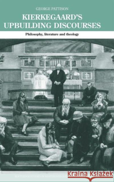 Kierkegaard's Upbuilding Discourses: Philosophy, Literature, and Theology Pattison, George 9780415283700 Routledge - książka