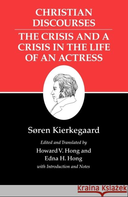 Kierkegaard's Writings, XVII, Volume 17: Christian Discourses: The Crisis and a Crisis in the Life of an Actress. Kierkegaard, Søren 9780691140780 Princeton University Press - książka