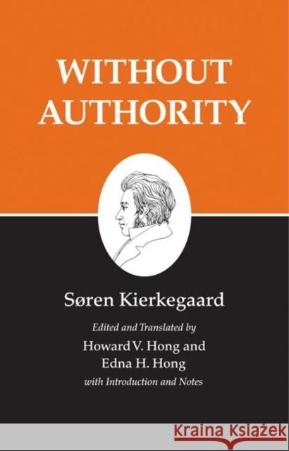 Kierkegaard's Writings, XVIII, Volume 18: Without Authority Kierkegaard, Søren 9780691140797 Princeton University Press - książka