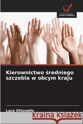 Kierownictwo sredniego szczebla w obcym kraju Ottonello, Luca 9786202326773 Wydawnictwo Nasza Wiedza - książka