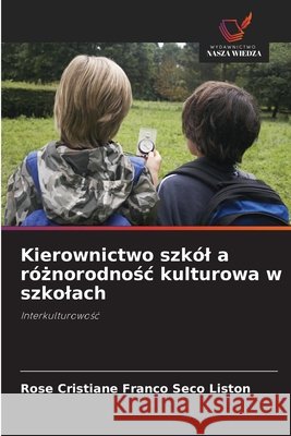 Kierownictwo szkól a róznorodnosc kulturowa w szkolach Liston, Rose Cristiane Franco Seco 9786209011405 Wydawnictwo Nasza Wiedza - książka